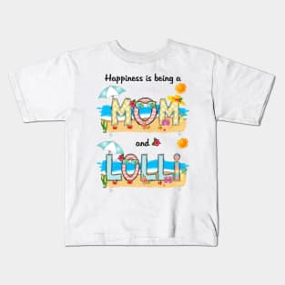 Happiness Is Being A Mom And Lolli Summer Beach Happy Mother's Kids T-Shirt